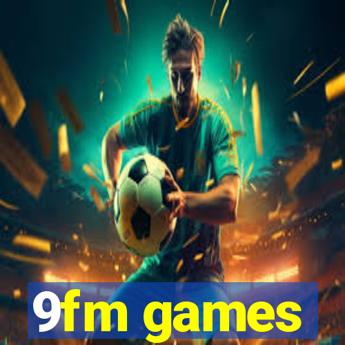 9fm games